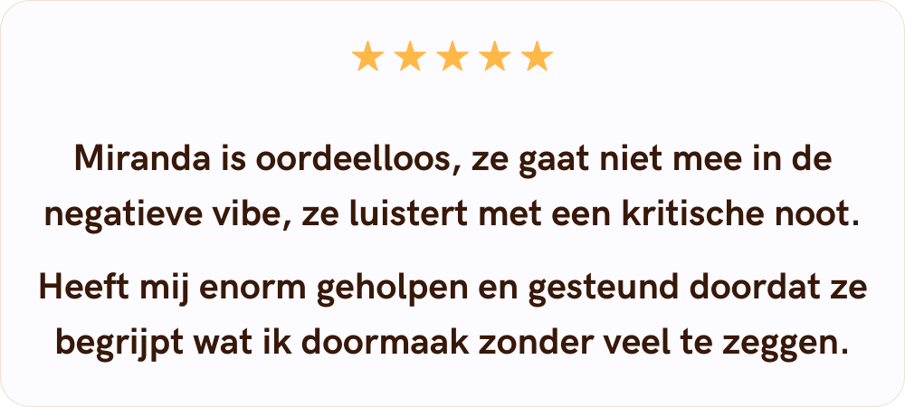 miranda-siebel-testimonial-ws1 Miranda Siebel is oordeelloos, ze gaat niet mee in de negatieve vibe, ze luistert met een kritische noot. </p>
<p>Heeft mij enorm geholpen en gesteund doordat ze begrijpt wat ik doormaak zonder veel te zeggen.
